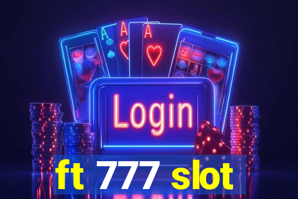 ft 777 slot