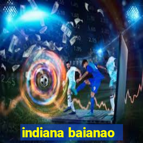 indiana baianao