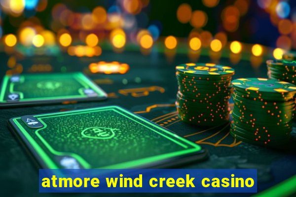 atmore wind creek casino