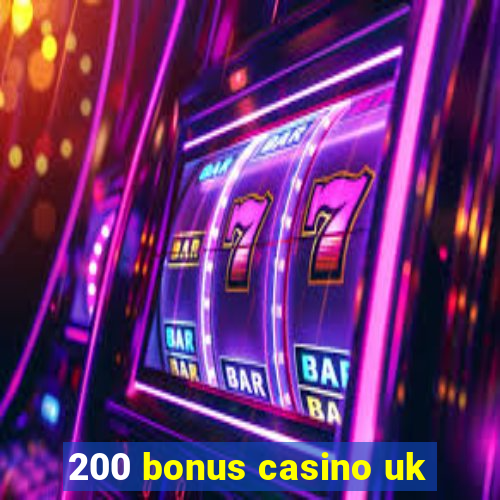 200 bonus casino uk