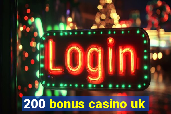 200 bonus casino uk