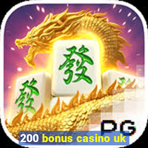 200 bonus casino uk