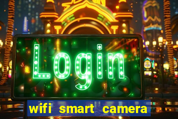 wifi smart camera easy to achieve real time remote viewing