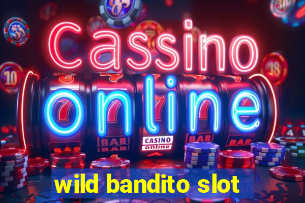 wild bandito slot