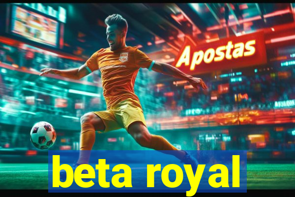 beta royal