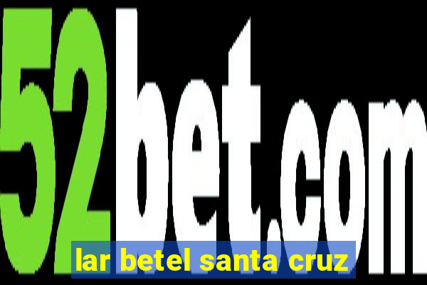 lar betel santa cruz