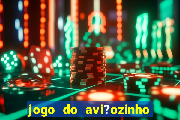 jogo do avi?ozinho estrela bet