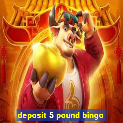 deposit 5 pound bingo