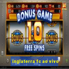 inglaterra fc ao vivo