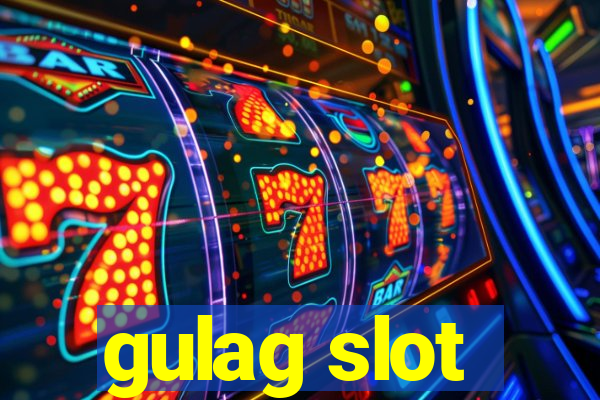 gulag slot