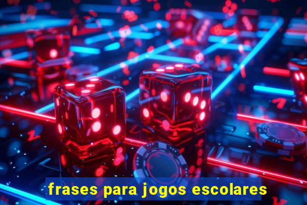 frases para jogos escolares