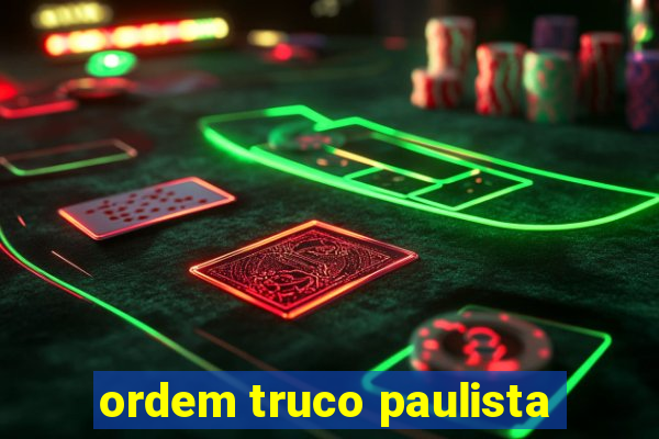 ordem truco paulista