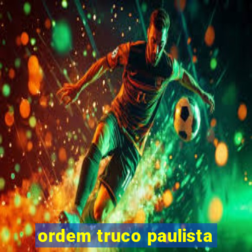 ordem truco paulista