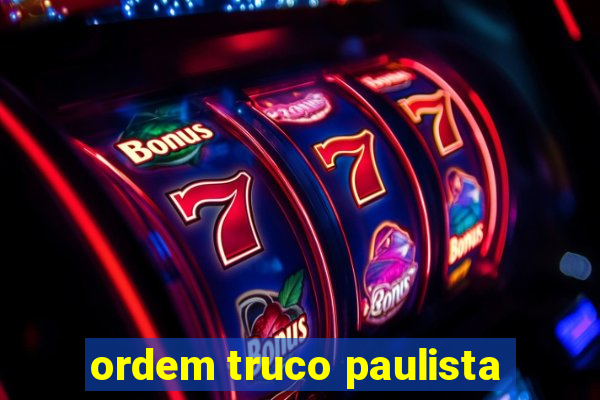 ordem truco paulista