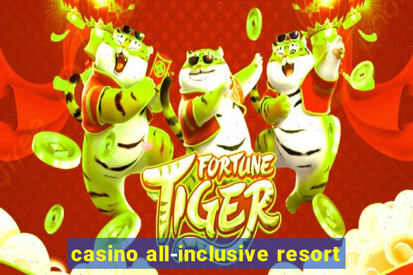 casino all-inclusive resort