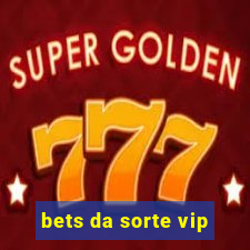 bets da sorte vip