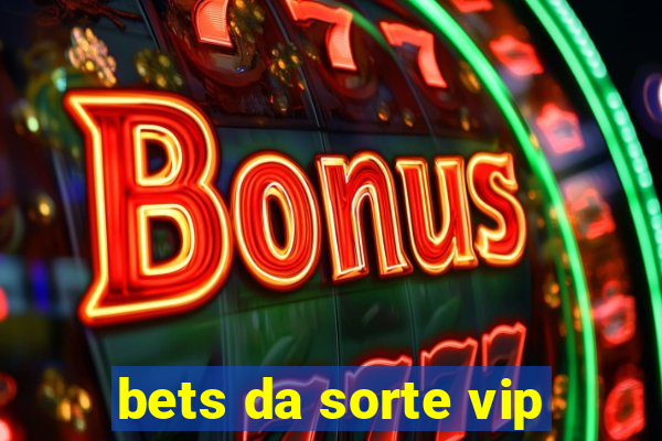 bets da sorte vip