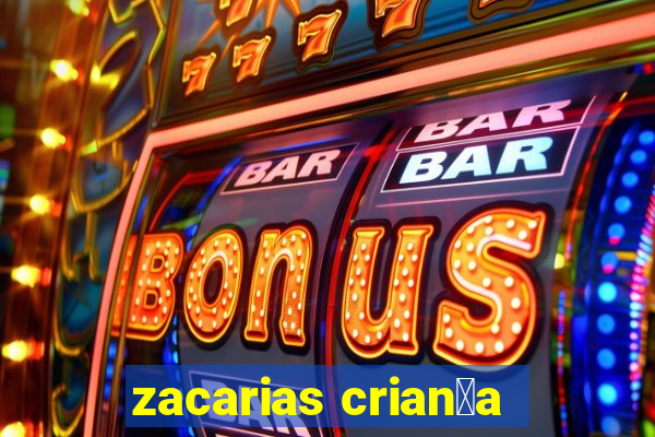 zacarias crian莽a