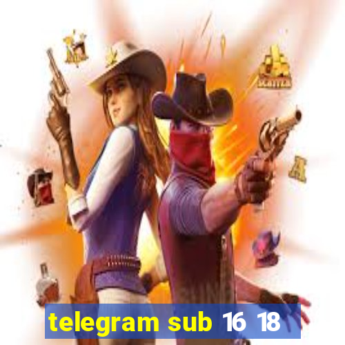 telegram sub 16 18