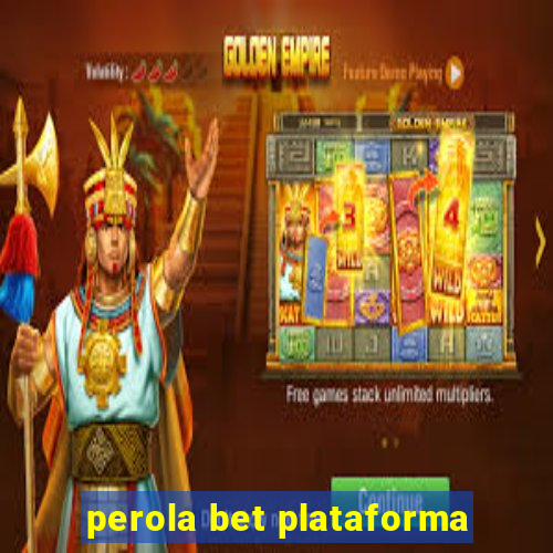 perola bet plataforma