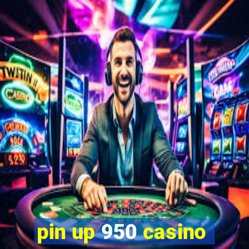 pin up 950 casino