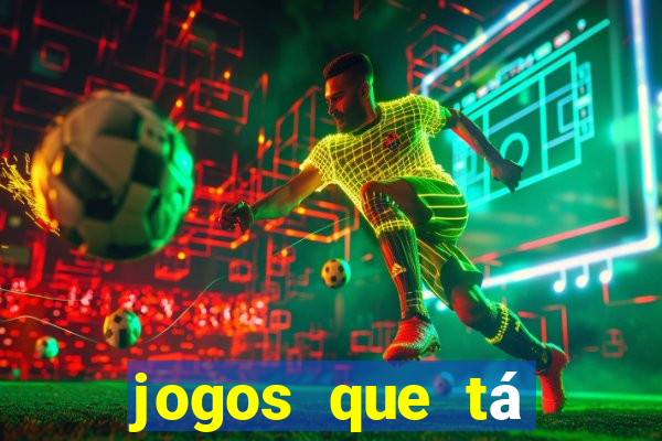 jogos que tá dando dinheiro