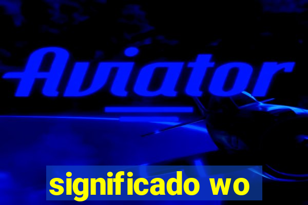 significado wo