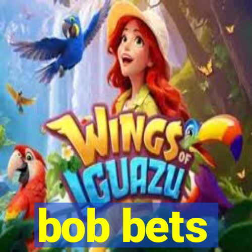 bob bets