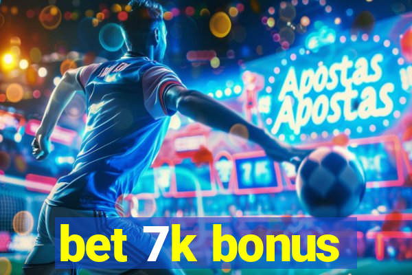 bet 7k bonus