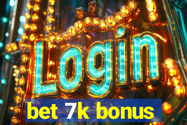 bet 7k bonus