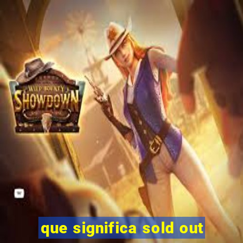 que significa sold out