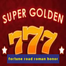 fortune road roman honor