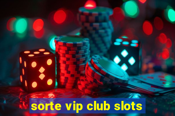 sorte vip club slots