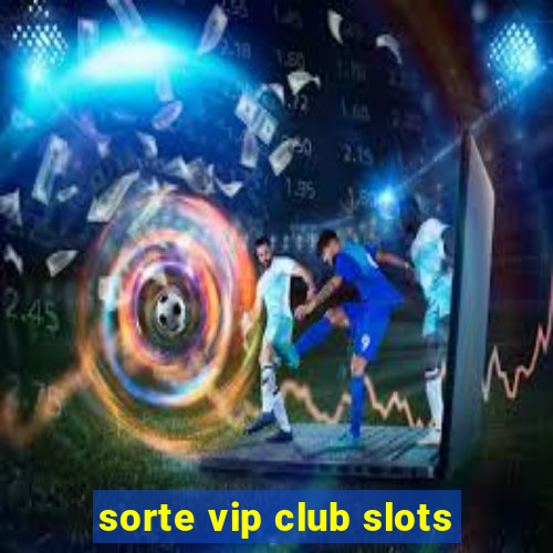 sorte vip club slots