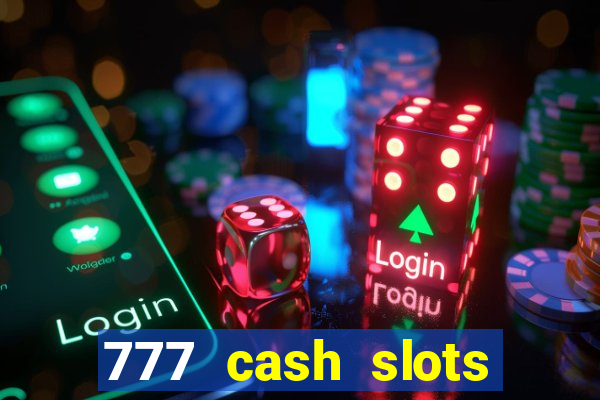 777 cash slots paga mesmo