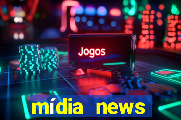 mídia news últimas notícias