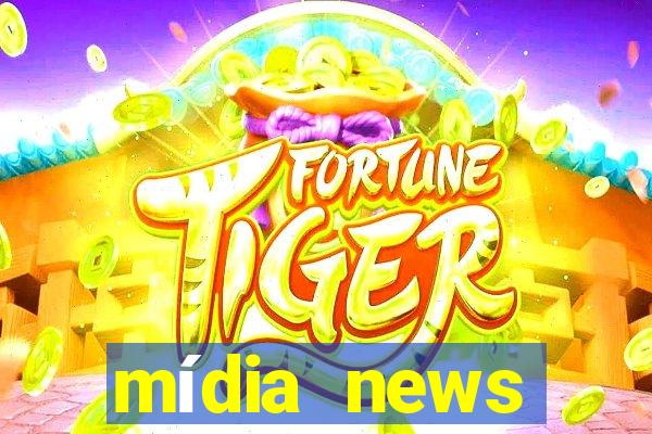 mídia news últimas notícias