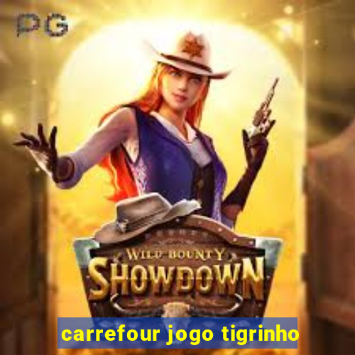 carrefour jogo tigrinho