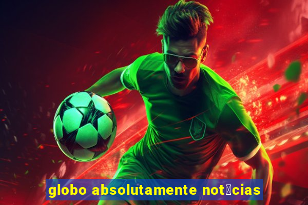 globo absolutamente not铆cias