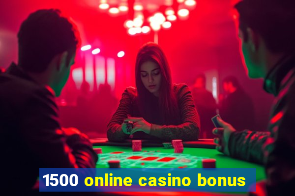 1500 online casino bonus