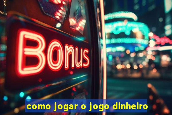 como jogar o jogo dinheiro