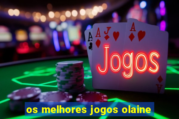 os melhores jogos olaine