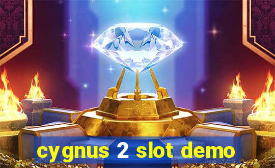 cygnus 2 slot demo