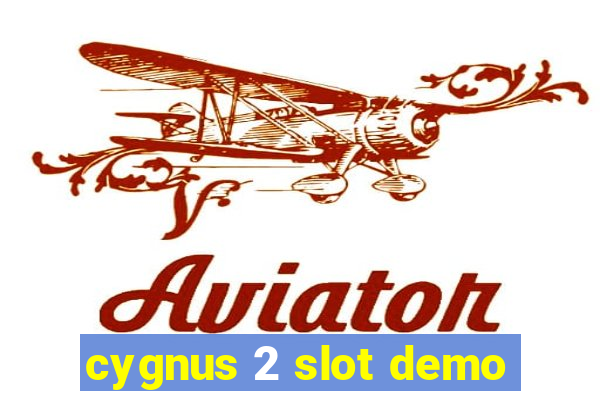 cygnus 2 slot demo