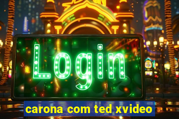 carona com ted xvideo