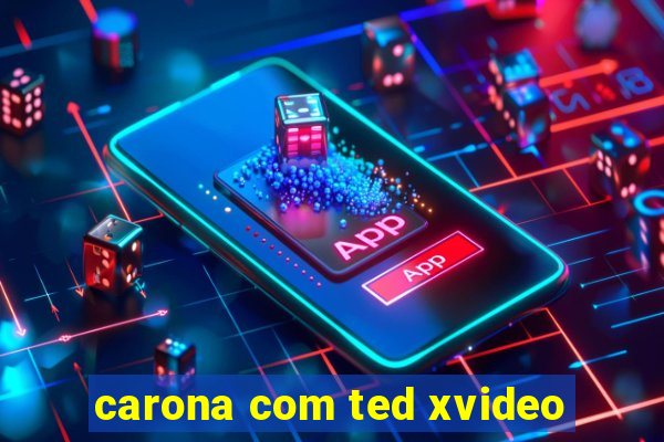 carona com ted xvideo