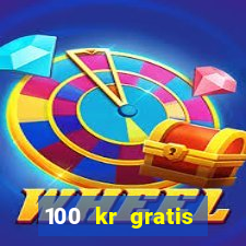 100 kr gratis casino mobil