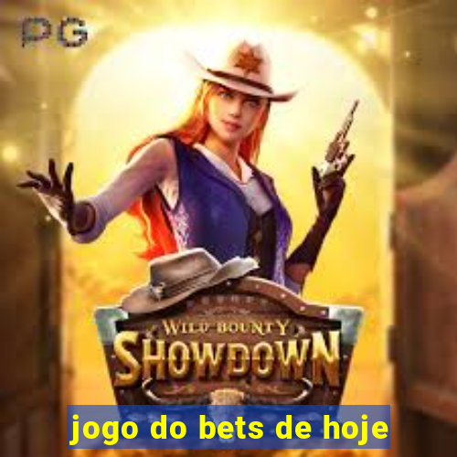 jogo do bets de hoje