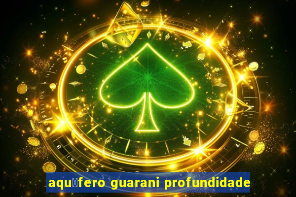 aqu铆fero guarani profundidade