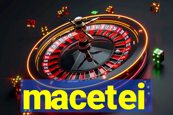 macetei